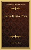 How to Right a Wrong