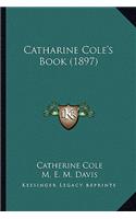Catharine Cole's Book (1897)