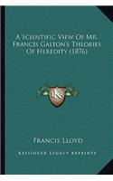 Scientific View of Mr. Francis Galton's Theories of Heredity (1876)