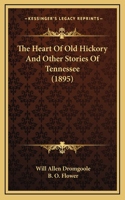 The Heart Of Old Hickory And Other Stories Of Tennessee (1895)