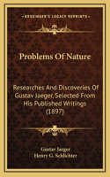 Problems of Nature: Researches and Discoveries of Gustav Jaeger, Selected from His Published Writings (1897)