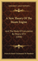 A New Theory Of The Steam Engine