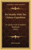 Six Months With The Chinese Expedition: Or Leaves From A Soldier's Notebook (1841)