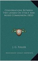 Conversations Between Two Laymen On Strict And Mixed Communion (1832)