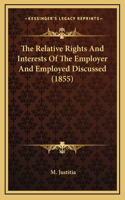 The Relative Rights And Interests Of The Employer And Employed Discussed (1855)