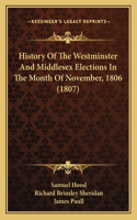 History Of The Westminster And Middlesex Elections In The Month Of November, 1806 (1807)
