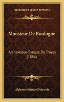 Monsieur De Boulogne: Archeveque-Eveque De Troyes (1886)