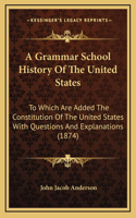 A Grammar School History Of The United States: To Which Are Added The Constitution Of The United States With Questions And Explanations (1874)