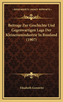 Beitrage Zur Geschichte Und Gegenwartigen Lage Der Kleineisenindustrie In Russland (1907)