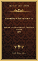 Histoire Des Villes De France V1: Avec Une Introduction Generale Pour Chaque Province (1848)