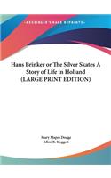Hans Brinker or The Silver Skates A Story of Life in Holland (LARGE PRINT EDITION)