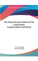 Fifteen Decisive Battles Of The United States (LARGE PRINT EDITION)