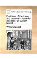 First Lines of the Theory and Practice in Venereal Diseases. by William Nisbet, ...