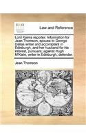 Lord Kaims Reporter. Information for Jean Thomson, Spouse to George Dallas Writer and Accomptant in Edinburgh, and Her Husband for His Interest, Pursuers; Against Hugh m'Kaile, Writer in Edinburgh, Defender.