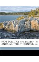 Rare Poems of the Sixteenth and Seventeenth Centuries;