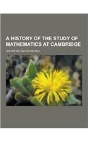 A History of the Study of Mathematics at Cambridge
