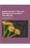 Maria Felicia (the Last Mistress of Hlohov); A Story of Bohemian Love Volume 285,