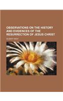 Observations on the History and Evidences of the Resurrection of Jesus Christ