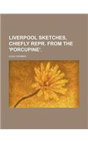 Liverpool Sketches, Chiefly Repr. from the 'Porcupine'
