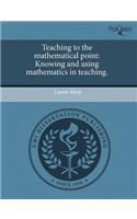 Teaching to the Mathematical Point: Knowing and Using Mathematics in Teaching
