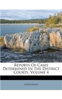 Reports of Cases Determined in the District Courts, Volume 4