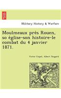 Moulmeaux Pre S Rouen, So E Glise-Son Histoire-Le Combat Du 4 Janvier 1871.