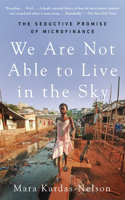 We Are Not Able to Live in the Sky: The Seductive Promise of Microfinance