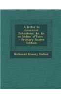 Letter to Governor Johnstone, &C. &C. on Indian Affairs ..