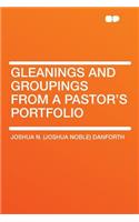 Gleanings and Groupings from a Pastor's Portfolio