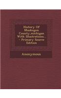 History of Muskegon County, Michigan with Illustrations...