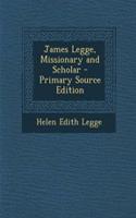 James Legge, Missionary and Scholar - Primary Source Edition