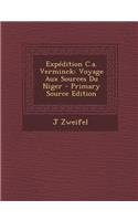 Expedition C.A. Verminck: Voyage Aux Sources Du Niger - Primary Source Edition
