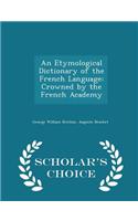 An Etymological Dictionary of the French Language: Crowned by the French Academy - Scholar's Choice Edition