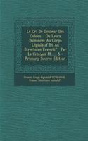 Le Cri de Douleur Des Colons.: Ou Leurs Doleances Au Corps Legislatif Et Au Directoire Executif. Par Le Citoyen M...... S - Primary Source Edition