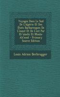 Voyages Dans Le Sud de L'Algerie Et Des Etats Barbaresques de L'Ouest Et de L'Est Par El-'Aiachi Et Moula-Ah'med - Primary Source Edition
