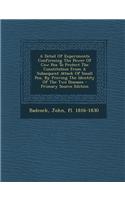 A Detail of Experiments Confirming the Power of Cow Pox to Protect the Constitution from a Subsequent Attack of Small Pox, by Proving the Identity of