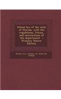 School Law of the State of Florida, with the Regulations, Forms, and Instructions of the Department - Primary Source Edition