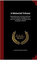 A Memorial Volume: Being Selections In Poetry And Prose From The Written Thougths Of Col. Alonzo W. Slayback: Including A Brief Biographical Sketch