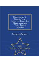 Shakespeare in Time of War; Excerpts from the Plays Arranged with Topical Allusion - War College Series