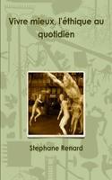 Vivre Mieux, L'ethique Au Quotidien