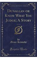 Dunallan or Know What You Judge; A Story, Vol. 3 of 3 (Classic Reprint)