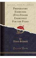 Preparatory Exercises (Five-Finger Exercises) for the Piano, Vol. 16 (Classic Reprint)