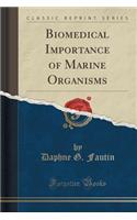 Biomedical Importance of Marine Organisms (Classic Reprint)