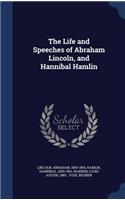 Life and Speeches of Abraham Lincoln, and Hannibal Hamlin