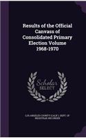 Results of the Official Canvass of Consolidated Primary Election Volume 1968-1970