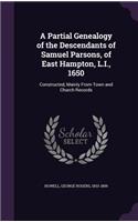 A Partial Genealogy of the Descendants of Samuel Parsons, of East Hampton, L.I., 1650