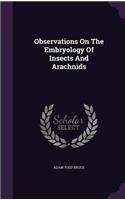 Observations on the Embryology of Insects and Arachnids