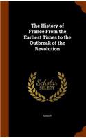 The History of France From the Earliest Times to the Outbreak of the Revolution