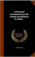 A Practical Commentary on the Gospel According to St. Mark ..