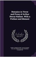 Remains in Verse and Prose of Arthur Henry Hallam. with a Preface and Memoir